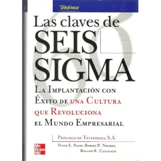 LAS CLAVES DE SEIS SIGMA. La implantancion con exito de una cultura que revoluciona el mundo empresarial